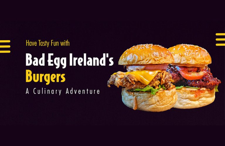 Have Tasty Fun with Bad Egg Ireland’s Burgers: A Culinary Adventure