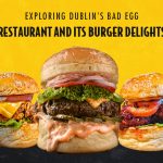 Savoring the Unforgettable: Exploring Dublin’s Bad Egg Restaurant and its Burger Delights