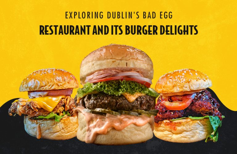 Savoring the Unforgettable: Exploring Dublin’s Bad Egg Restaurant and its Burger Delights